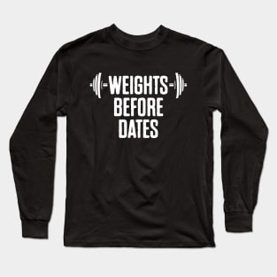 Weights Before Dates Long Sleeve T-Shirt